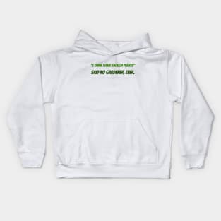 "I think I have Enough Plants" Said no gardener, ever. Kids Hoodie